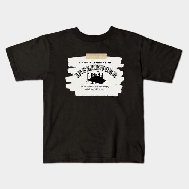 I Make a Living As An Influencer Kids T-Shirt by TheSoldierOfFortune